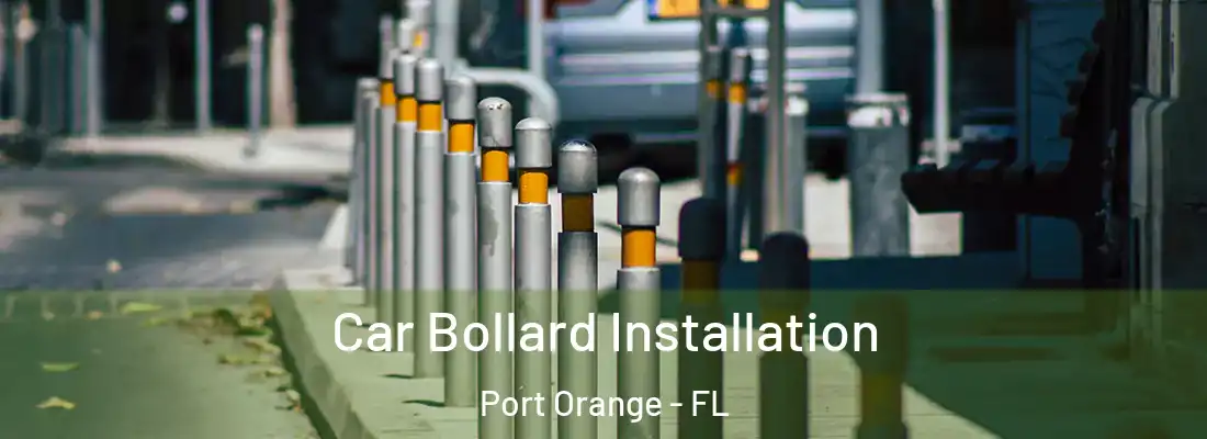 Car Bollard Installation Port Orange - FL