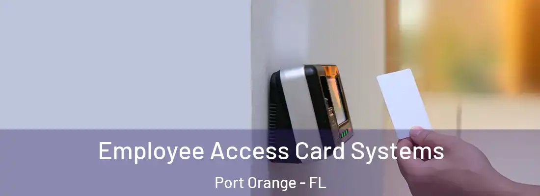 Employee Access Card Systems Port Orange - FL