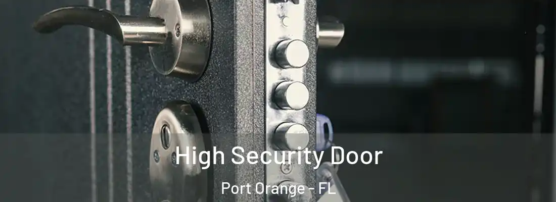 High Security Door Port Orange - FL