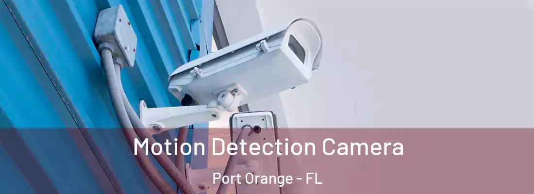 Motion Detection Camera Port Orange - FL