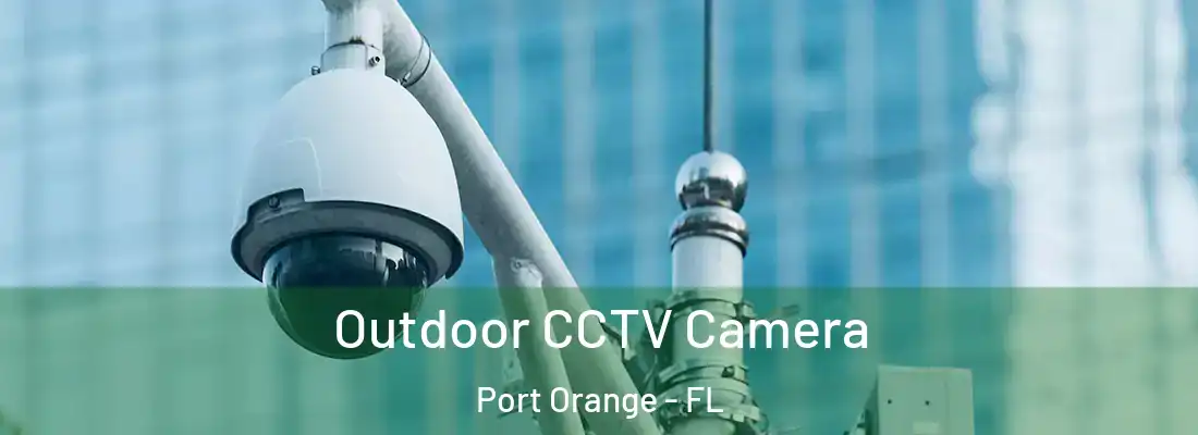 Outdoor CCTV Camera Port Orange - FL