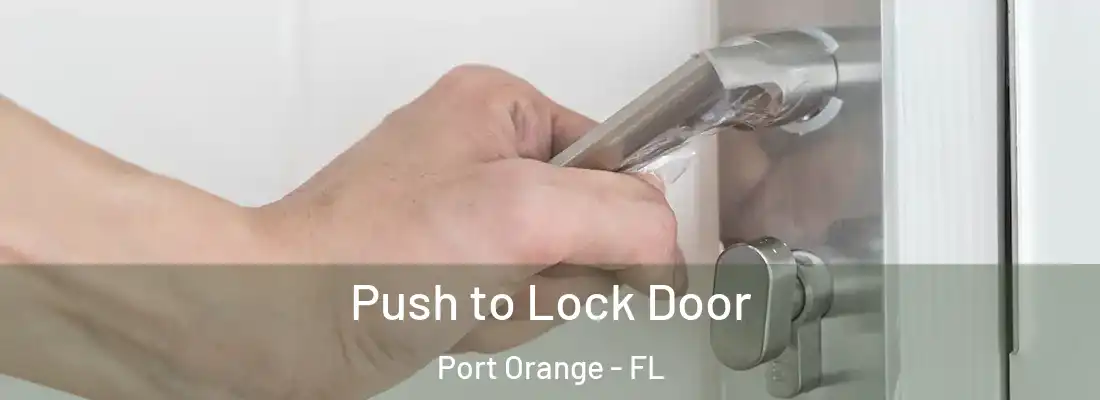 Push to Lock Door Port Orange - FL