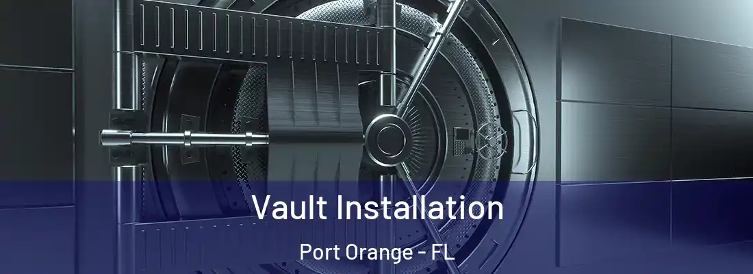 Vault Installation Port Orange - FL